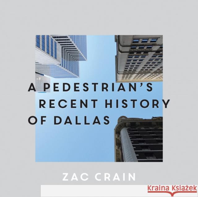 A Pedestrian's Recent History of Dallas Crain, Zac 9781646050062 La Reunion Publishing
