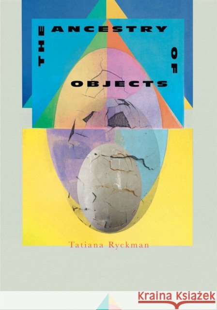 The Ancestry of Objects Tatiana Ryckman 9781646050253