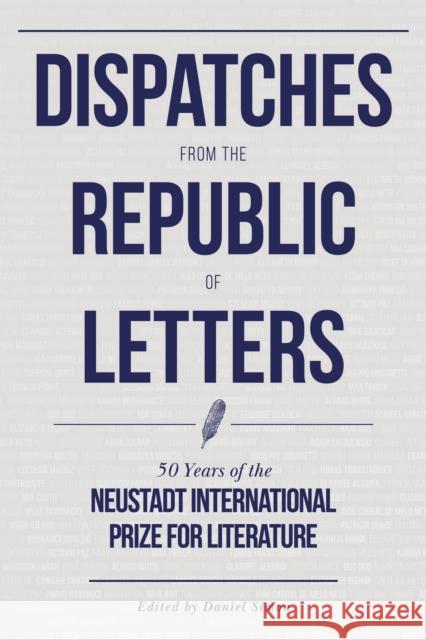 Dispatches from the Republic of Letters: 50 Years of the Neustadt International Prize for Literature  9781646050338 Deep Vellum Publishing