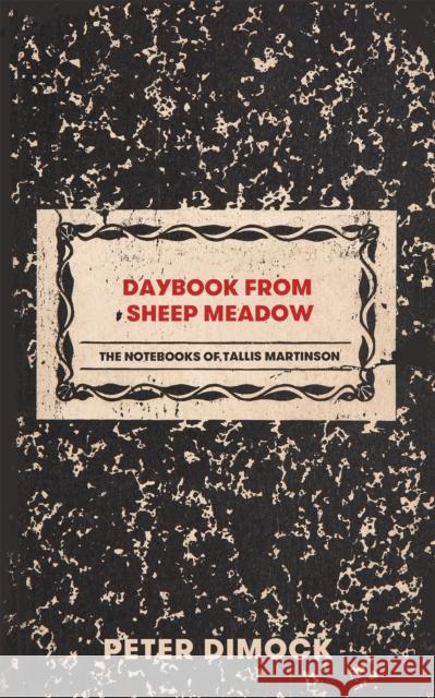 Daybook from Sheep Meadow: The Notebooks of Tallis Martinson Dimock, Peter 9781646050598