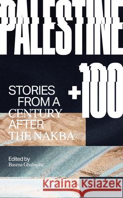 Palestine +100: Stories from a Century After the Nakba  9781646051403 Deep Vellum Publishing