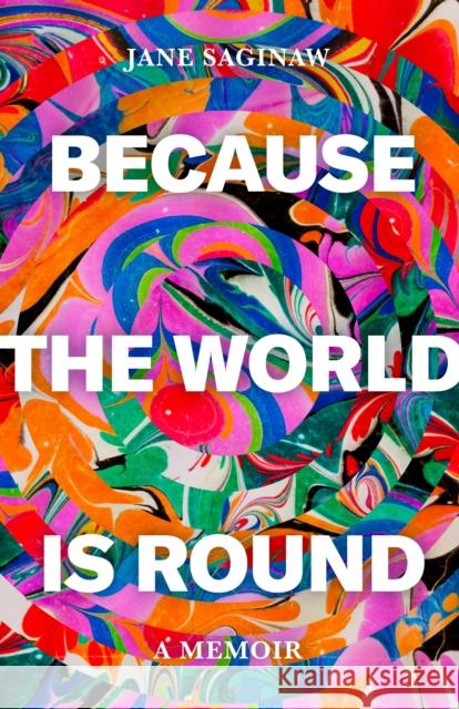 Because the World Is Round Saginaw, Jane 9781646052066 La Reunion Publishing