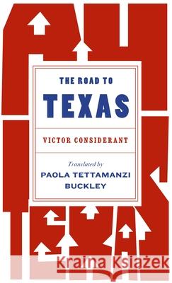 The Road to Texas Victor Considerant Paola Tettamanzi Buckley 9781646053841 La Reunion Publishing