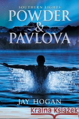 Powder and Pavlova: Southern Lights Jay Hogan 9781646061983