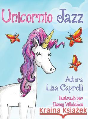 Unicornio Jazz: Spanish Edition Lisa Caprelli Davey Villalobos 9781646063505 Happy Lifestyle Online