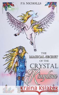 The Magical Secret of the Crystal Kingdom P. S. Nicholls 9781646063628 Paul Nicholls