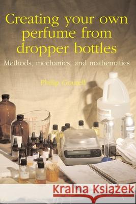 Creating your own perfume from dropper bottles: Methods, mechanics, and mathematics Philip Goutell 9781646064502 Lightyears