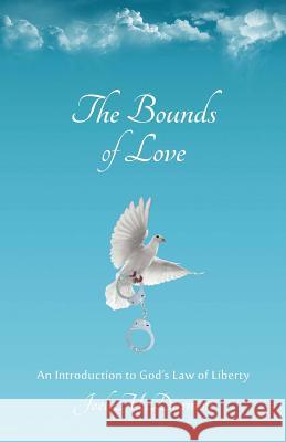 The Bounds of Love: An Introduction to God's Law of Liberty Joel McDurmon 9781646065042 New Liberty Mission