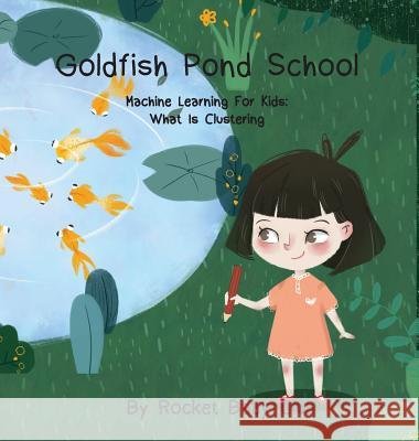 Goldfish Pond School: Machine Learning For Kids: Clustering Rocket Baby Club 9781646065233 Rocket Baby Club