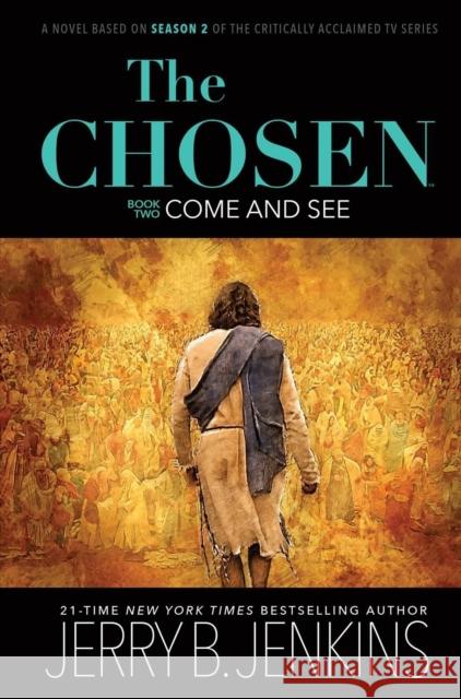 The Chosen: Come and See: A Novel Based on Season 2 of the Critically Acclaimed TV Series Jerry B. Jenkins 9781646070213 Broadstreet Publishing