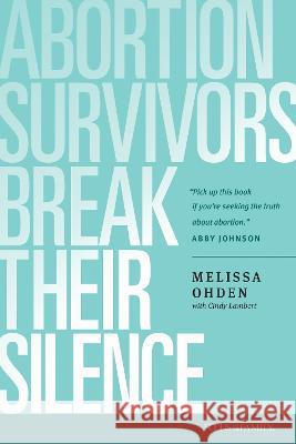 Abortion Survivors Break Their Silence Melissa Ohden Cindy Lambert 9781646070343 Focus on the Family Publishing