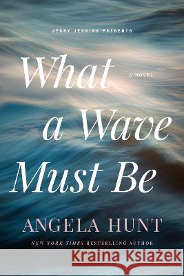 What a Wave Must Be Angela Hunt 9781646070459