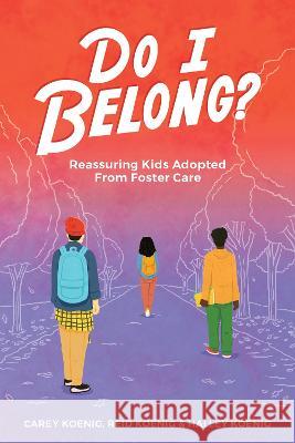 Do I Belong?: Reassuring Kids Adopted from Foster Care Carey Koenig 9781646071012 Focus on the Family Publishing