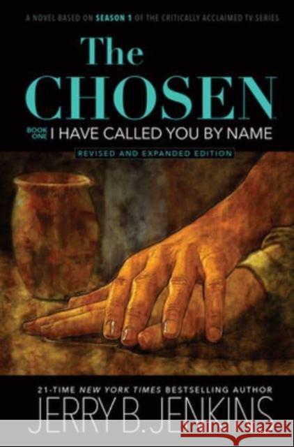 The Chosen: I Have Called You by Name (Revised & Expanded): A Novel Based on Season 1 of the Critically Acclaimed TV Series Jerry B Jenkins 9781646071081 Broadstreet Publishing