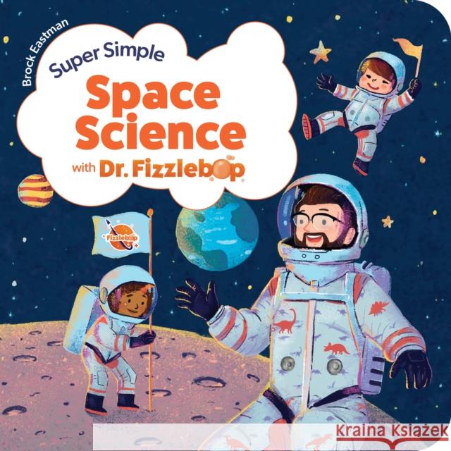 Super Simple Space Science with Dr. Fizzlebop Brock D. Eastman 9781646071678 Focus on the Family Publishing