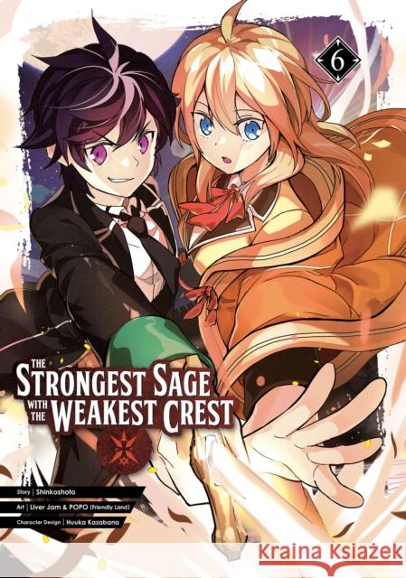 The Strongest Sage with the Weakest Crest 06 Shinkoshoto                              Liver Jam&popo (Friendly Land)           Huuka Kazabana 9781646090488 Square Enix Manga