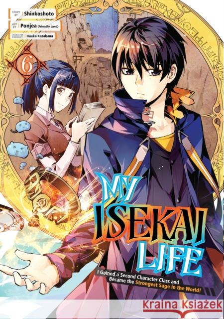 My Isekai Life 06: I Gained a Second Character Class and Became the Strongest Sage in the World! Shinkoshoto 9781646091027 Square Enix