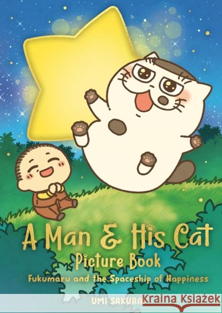 A Man and His Cat Picture Book: Fukumaru and the Spaceship of Happiness Umi Sakurai 9781646092819 Square Enix Books