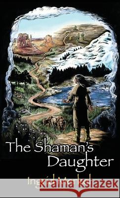 The Shaman's Daughter Ingrid Merkel 9781646100750