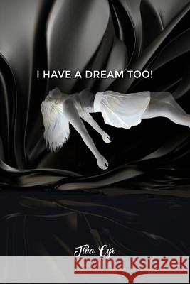 I Have a Dream Too! Tina Cyr 9781646100910