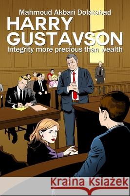 Harry Gustavson: Integrity more precious than wealth Mahmoud Akbari Dolatabad 9781646101863 Dorrance Publishing Co.