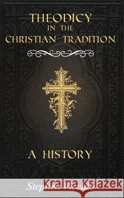 Theodicy in the Christian Tradition: A History Stephen Vicchio 9781646103317