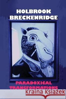 Paradoxical Transformations Holbrook Breckenridge 9781646103539 Dorrance Publishing Co.