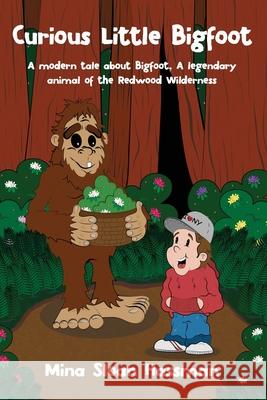 Curious Little Bigfoot: A Modern Tale about Bigfoot, a Legendary Animal of the Redwood Wilderness Mina Hassman 9781646106394