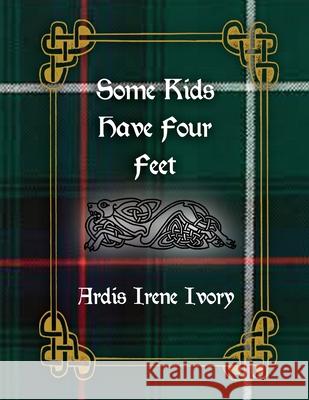 Some Kids Have Four Feet Ardis Irene Ivory 9781646106691 Dorrance Publishing Co.