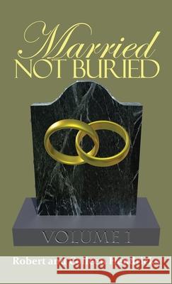 Married Not Buried: Volume One by Pastor Robert and Colleen Hendricks Robert And Colleen Hendricks 9781646106851