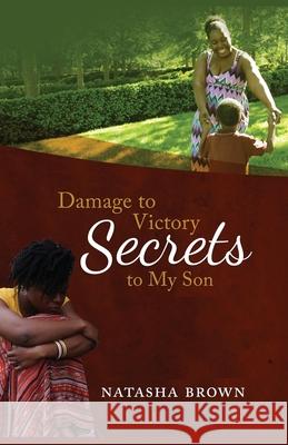 Damage to Victory: Secrets to My Son Natasha Brown 9781646107612