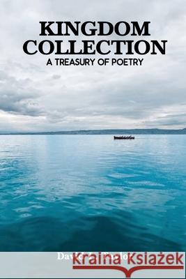 Kingdom Collection: A Treasury of Poetry David L. Taylor 9781646107759 Dorrance Publishing Co.