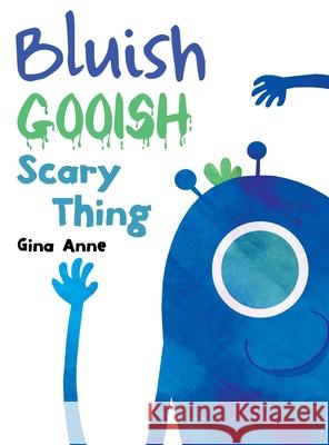 Bluish Gooish Scary Thing Gina Anne 9781646107971 Dorrance Publishing Co.