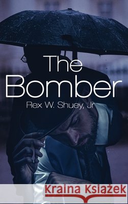 The Bomber Rex W., Jr. Shuey 9781646108381
