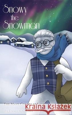 Snowy the Snowman: The Many Colors of Love Damien A. Lima 9781646108466 Dorrance Publishing Co.