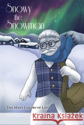 Snowy the Snowman: The Many Colors of Love Damien A. Lima 9781646108473 Dorrance Publishing Co.