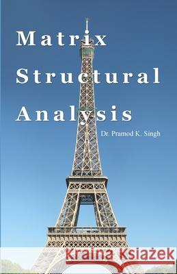 Matrix Structural Analysis Pramod Singh 9781646109883 
