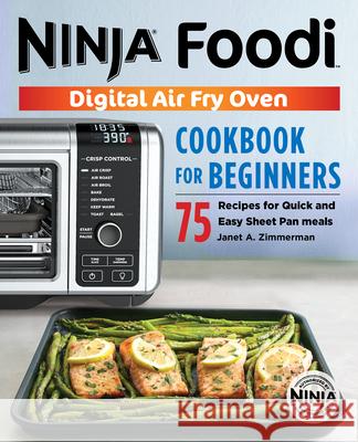 The Official Ninja Foodi Digital Air Fry Oven Cookbook: 75 Recipes for Quick and Easy Sheet Pan Meals Janet Zimmerman 9781646110179 Rockridge Press