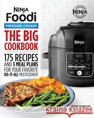 The Official Big Ninja Foodi Pressure Cooker Cookbook: 175 Recipes and 3 Meal Plans for Your Favorite Do-It-All Multicooker Swanhart, Kenzie 9781646110216