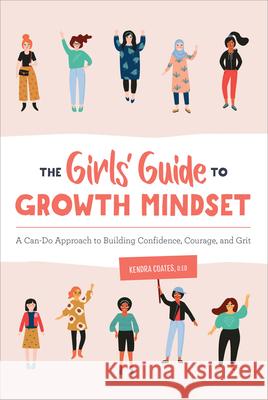 The Girls' Guide to Growth Mindset: A Can-Do Approach to Building Confidence, Courage, and Grit  9781646110568 Rockridge Press