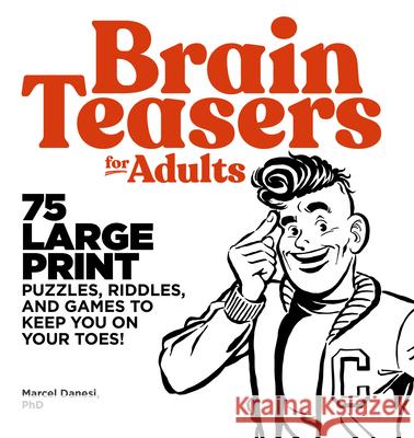 Brain Teasers for Adults: 75 Large Print Puzzles, Riddles, and Games to Keep You on Your Toes Marcel Danesi 9781646110582