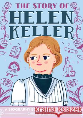 The Story of Helen Keller: A Biography Book for New Readers Christine Platt 9781646111077 