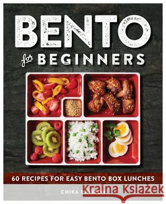 Bento for Beginners: 60 Recipes for Easy Bento Box Lunches Chika Ravitch 9781646111350 Rockridge Press
