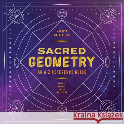 Sacred Geometry: An A-Z Reference Guide Marilyn Walker 9781646111961 Rockridge Press