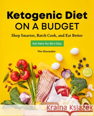 Ketogenic Diet on a Budget: Shop Smarter, Batch Cook, and Eat Better  9781646112067 Rockridge Press