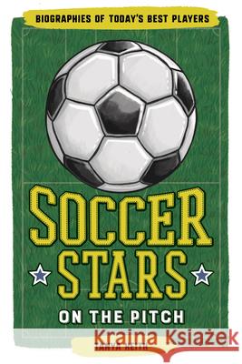 Soccer Stars on the Pitch: Biographies of Today's Best Players Tanya Keith 9781646112128 Rockridge Press