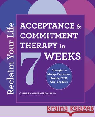 Reclaim Your Life: Acceptance and Commitment Therapy in 7 Weeks  9781646112470 Rockridge Press