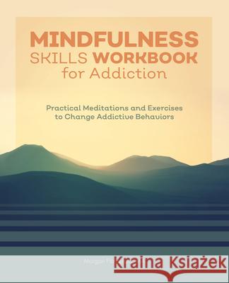 Mindfulness Skills Workbook for Addiction: Practical Meditations and Exercises to Change Addictive Behaviors Morgan, Ma Fitzgerald 9781646112654 Rockridge Press