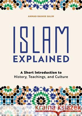 Islam Explained: A Short Introduction to History, Teachings, and Culture Ahmad Rashid Salim 9781646113231 Rockridge Press