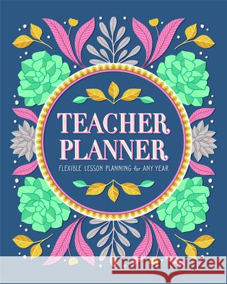 Teacher Planner: Flexible Lesson Planning for Any Year Rockridge Press 9781646113293 Rockridge Press